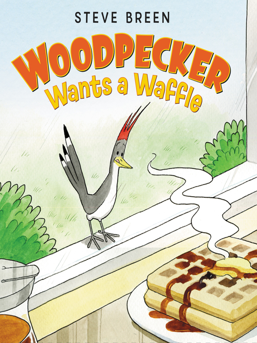 Title details for Woodpecker Wants a Waffle by Steve Breen - Available
